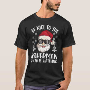 Sei nett zu dem Fischer, der Weihnachtsmann beobac T-Shirt