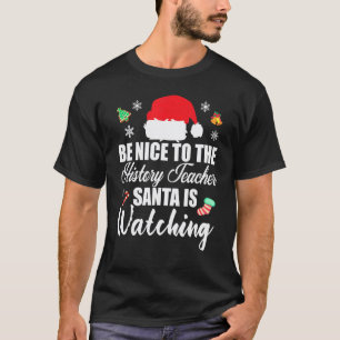 Sei nett zu dem Geschichtslehrer, der Weihnachtsma T-Shirt