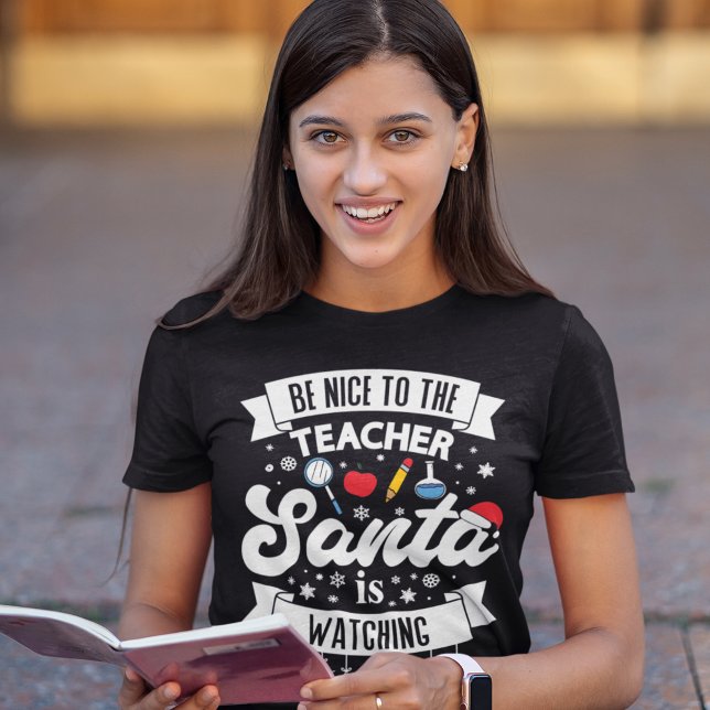 Sei nett zu dem Lehrer, den der Weihnachtsmann sie T-Shirt (Von Creator hochgeladen)