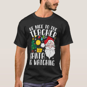 Sei nett zu dem Lehrer, den der Weihnachtsmann zu  T-Shirt