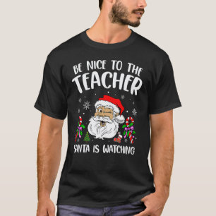 Sei nett zu dem Lehrer, der Weihnachtsmann beobach T-Shirt