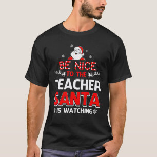 Sei nett zu dem Lehrer, der Weihnachtsmann beobach T-Shirt