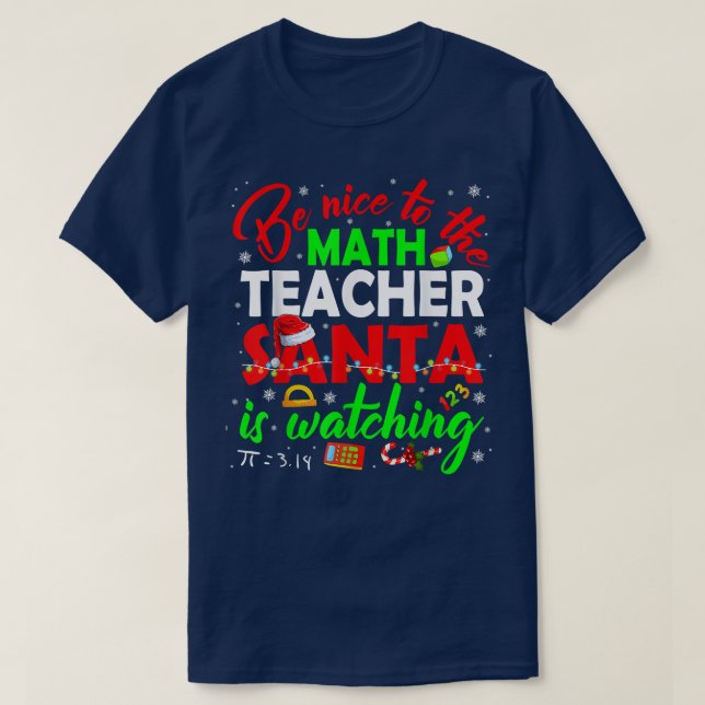 Sei nett zu dem Mathematiklehrer, den der Weihnach T-Shirt (Design vorne)