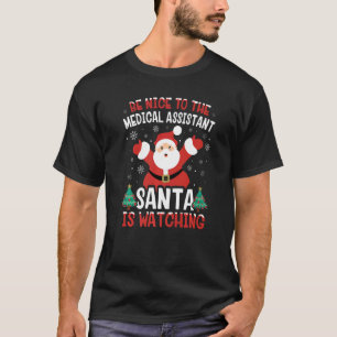 Sei nett zu dem medizinischen Assistenten Santa be T-Shirt
