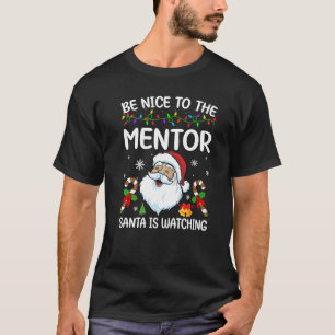 Sei nett zu dem Mentor, den der Weihnachtsmann Wei T-Shirt