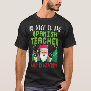 Sei nett zu dem spanischen Lehrer Der Weihnachtsma T-Shirt