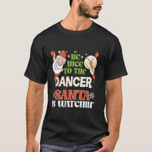 Sei nett zu dem Tänzer, den der Weihnachtsmann sie T-Shirt