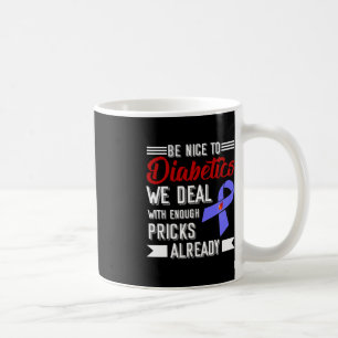 Sei nett zu Diabetikern, die wir mit genug Pricks Kaffeetasse