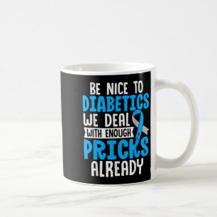 Sei nett zu Diabetikern, mit denen wir schon genug Kaffeetasse