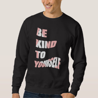 Sei nett zu dir selbst Positive Nachricht Selbstfü Sweatshirt