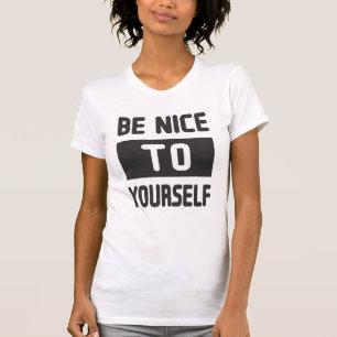 Sei nett zu dir selbst T-Shirt