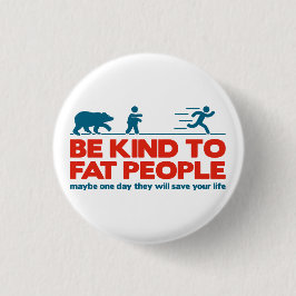 Sei nett zu fetten Menschen Button