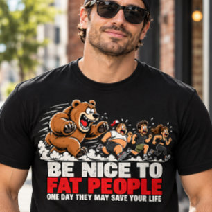 Sei nett zu fetten Menschen Lustiger Bär Chase T-Shirt