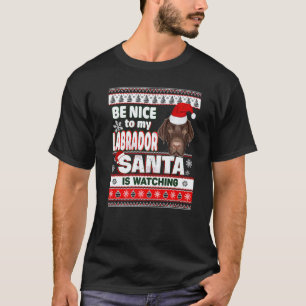 Sei nett zu mir, ich kenne Santa Labrador Retrieve T-Shirt