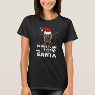 Sei nett zu mir, ich kenne Santa Pug Hund Weihnach T-Shirt