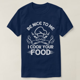 Sei nett zu mir, ich koche dein Essen Chef Humor T-Shirt