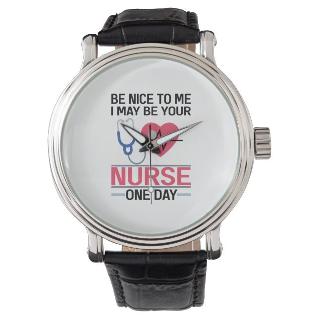 Sei nett zu mir, ich könnte deine Krankenschwester Armbanduhr (Vorderseite)