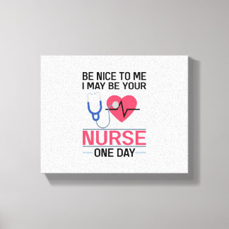 Sei nett zu mir, ich könnte deine Krankenschwester Leinwanddruck