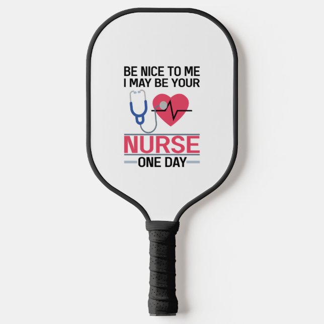 Sei nett zu mir, ich könnte deine Krankenschwester Pickleball Schläger (Vorderseite)