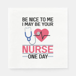 Sei nett zu mir, ich könnte deine Krankenschwester Serviette