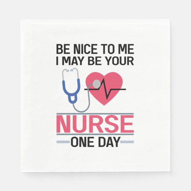 Sei nett zu mir, ich könnte deine Krankenschwester Serviette (Vorderseite)