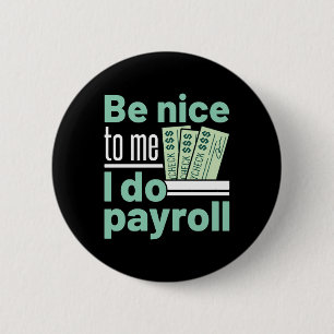 Sei nett zu mir, ich mache Lohnrollen Funny Clerk  Button