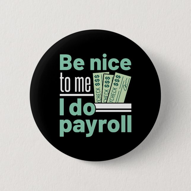 Sei nett zu mir, ich mache Lohnrollen Funny Clerk  Button (Vorderseite)