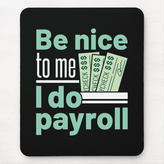 Sei nett zu mir, ich mache Lohnrollen Funny Clerk  Mousepad (Vorne)