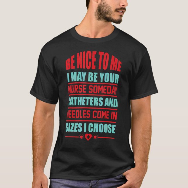 Sei nett zu mir, ich möge deine Krankenschwester e T-Shirt (Vorderseite)