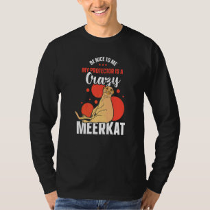 Sei nett zu mir, mein Beschützer ist ein verrückte T-Shirt