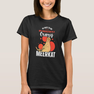 Sei nett zu mir, mein Beschützer ist ein verrückte T-Shirt