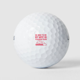 Sei nett zu mir, meine Frau ist wieder schwanger Golfball