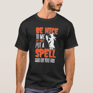 Sei nett zu mir, sonst verhexe ich dich Halloween T-Shirt