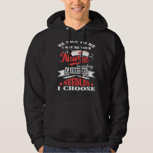 Sei nett zu mir, vielleicht bin ich dein Krankenpf Hoodie