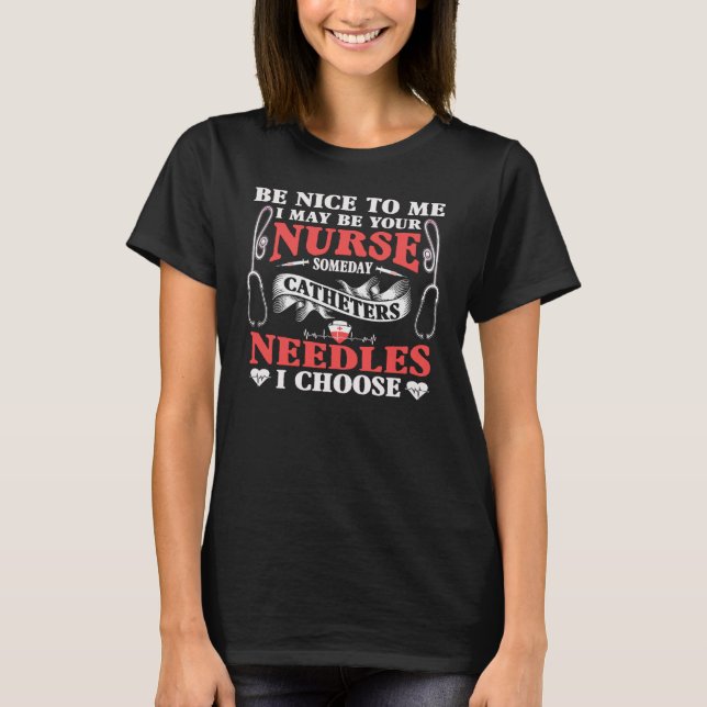Sei nett zu mir, vielleicht bin ich dein Krankenpf T-Shirt (Vorderseite)