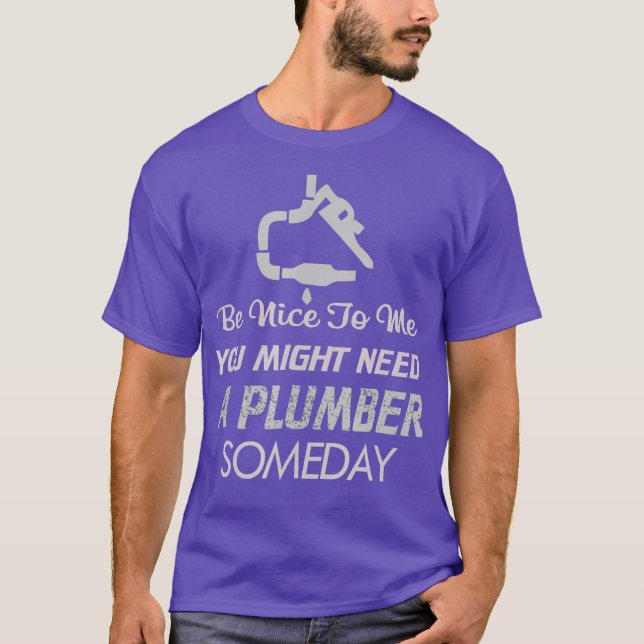 Sei nett zu mir, vielleicht brauche ich Klempner e T-Shirt (Vorderseite)
