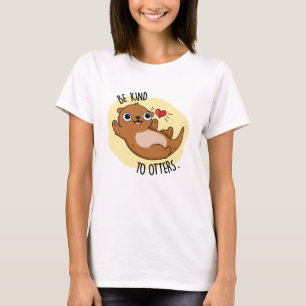 Sei nett zu Otters Funny Otter Puff T-Shirt