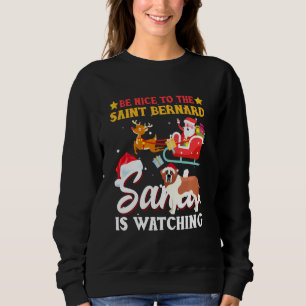Sei nett zu Saint Bernard Dog Santa beobachtet Hun Sweatshirt