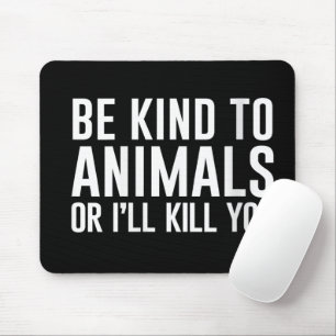 Sei nett zu Tieren oder ich töte dich lustige Gesc Mousepad