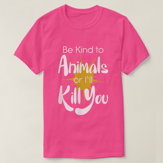 Sei nett zu Tieren oder ich töte dir Veganer Veget T-Shirt (Design vorne)