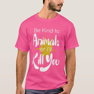 Sei nett zu Tieren oder ich töte dir Veganer Veget T-Shirt