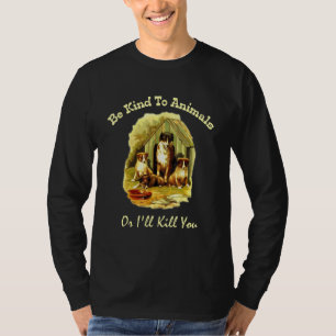 Sei nett zu Tieren oder töte dich für eine Hundeka T-Shirt