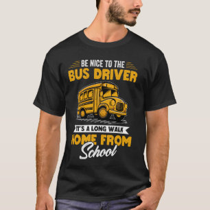 Sei nett zum Bus Fahrer Funny School Bus Fahrer Ap T-Shirt