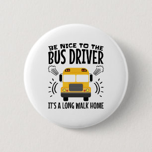 Sei nett zum Busfahrer, es ist eine lange Zuhause Button