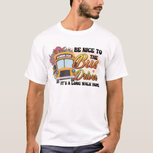 Sei nett zum Busfahrer T-Shirt