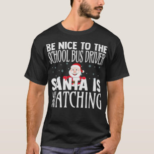 Sei nett zum Schulbusfahrer, den der Weihnachtsman T-Shirt