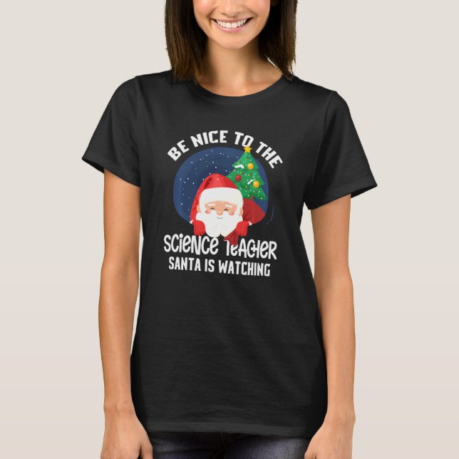 Sei nett zum Wissenschaftslehrer. Santa beobachtet T-Shirt (Vorderseite)
