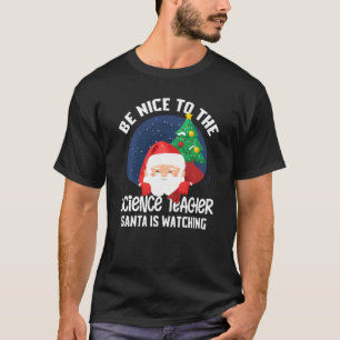 Sei nett zum Wissenschaftslehrer Santa beobachtet T-Shirt