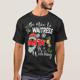 Sei nett zur Kellnerin, die Weihnachten sieht T-Shirt