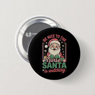 Sei nett zur Krankenschwester, der Weihnachtsmann  Button